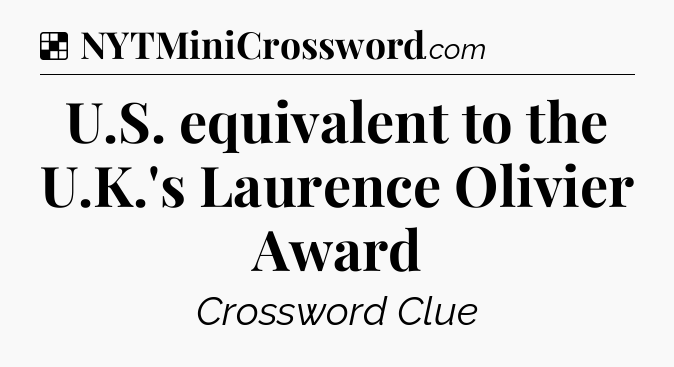 Solution: U.S. equivalent to the U.K.'s Laurence Olivier Award - NYT Crossword