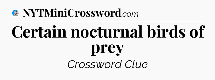 Certain nocturnal birds of prey Crossword Clue