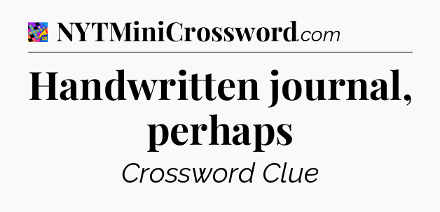Handwritten journal, perhaps Crossword Clue
