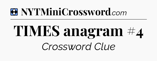 Solution: TIMES anagram #4 - NYT Mini Crossword