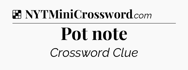 Solution: Pot note - NYT Crossword