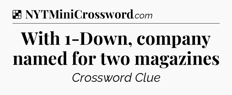 Solution: With 1-Down, company named for two magazines - NYT Crossword