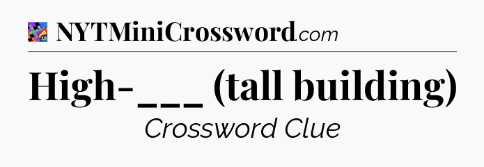 High-___ (tall building) Crossword Clue