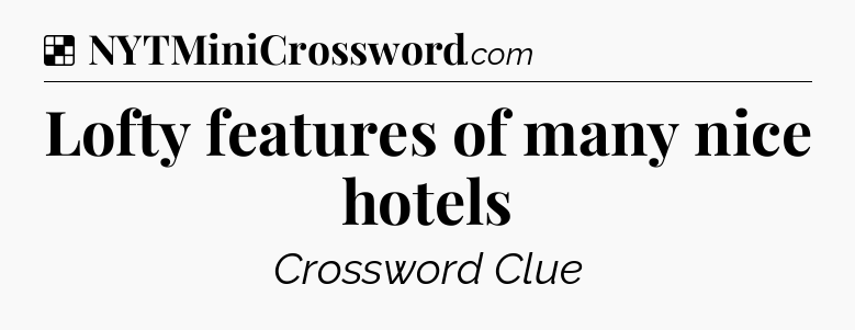 Solution: Lofty features of many nice hotels - NYT Crossword
