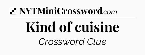 Solution: Kind of cuisine - NYT Crossword
