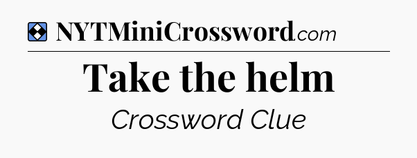 Solution: Take the helm - NYT Mini Crossword