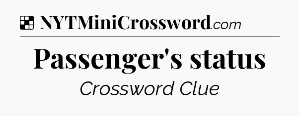 Solution: Passenger's status - NYT Crossword