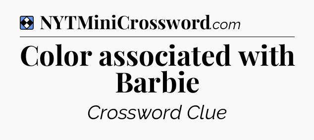 Solution: Color associated with Barbie - NYT Mini Crossword