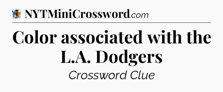 Color associated with the L.A. Dodgers Crossword Clue