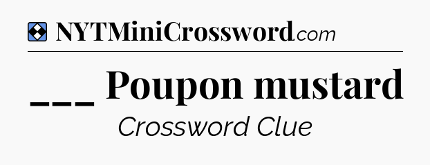 Solution: ___ Poupon mustard - NYT Mini Crossword