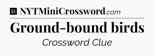 Ground-bound birds - LA Times Crossword