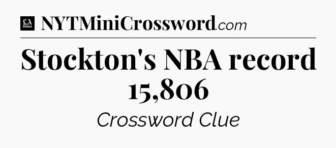 Stockton's NBA record 15,806 - LA Times Crossword