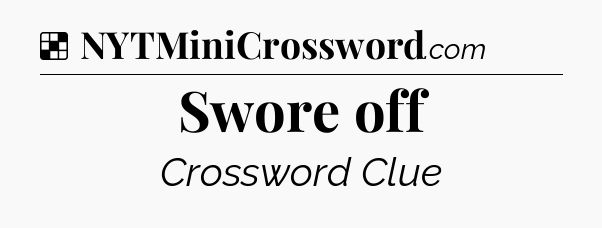 Solution: Swore off - NYT Crossword