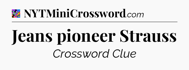 Jeans pioneer Strauss Crossword Clue