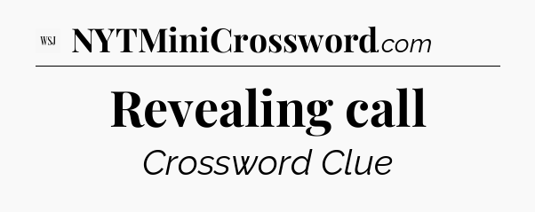 Revealing call - WSJ Crossword