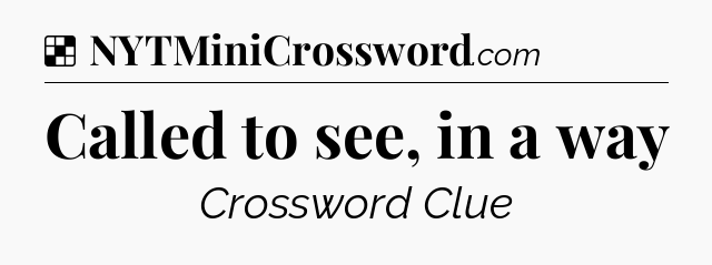 Solution: Called to see, in a way - NYT Crossword