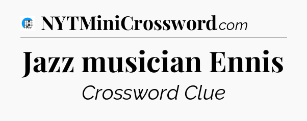 Jazz musician Ennis Crossword Clue