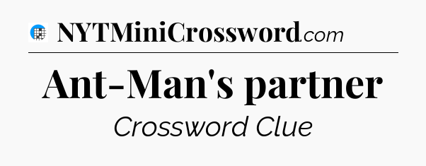 Ant-Man's partner Crossword Clue