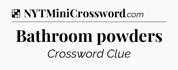 Solution: Bathroom powders - NYT Crossword