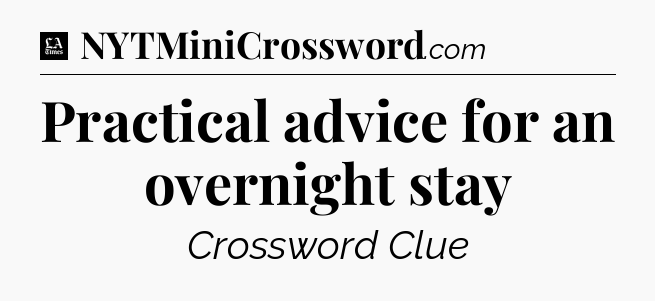 Practical advice for an overnight stay - LA Times Crossword