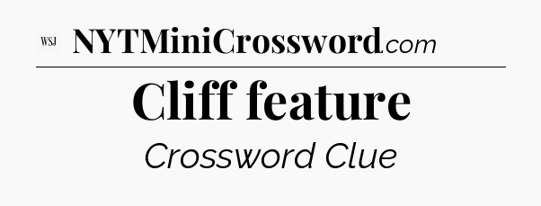 Cliff feature - WSJ Crossword