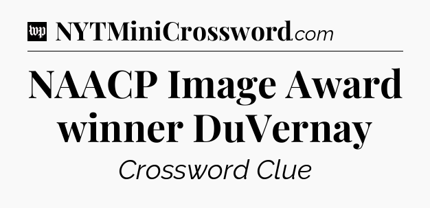 NAACP Image Award winner DuVernay Crossword Clue