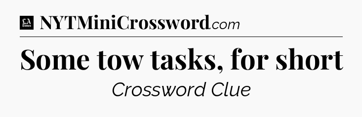 Some tow tasks, for short - LA Times Crossword