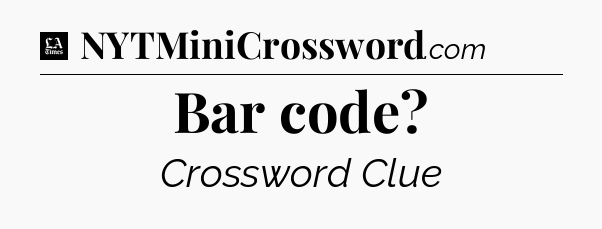 Bar code - LA Times Crossword