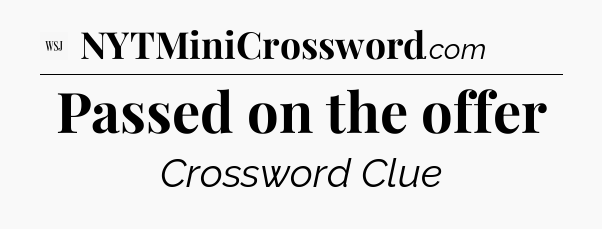 Passed on the offer - WSJ Crossword