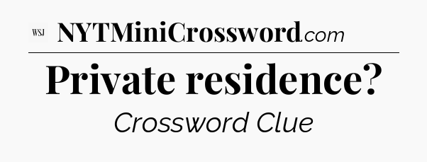 Private residence - WSJ Crossword