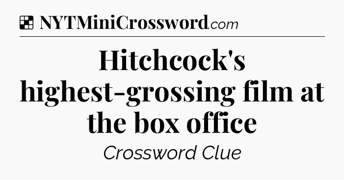 Solution: Hitchcock's highest-grossing film at the box office - NYT Crossword