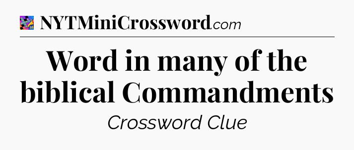 Word in many of the biblical Commandments Crossword Clue