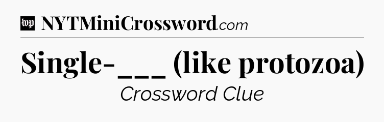 Single-___ (like protozoa) Crossword Clue