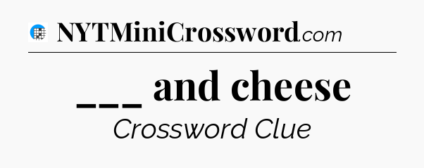 ___ and cheese Crossword Clue