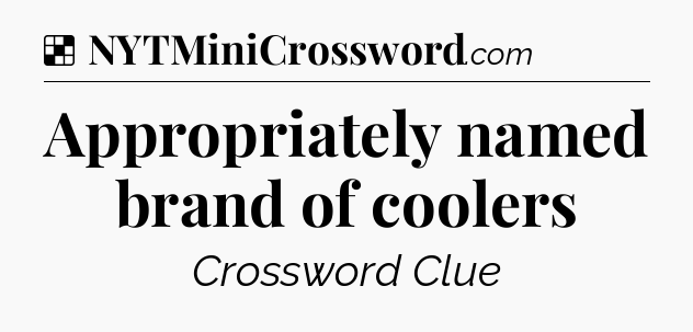 Solution: Appropriately named brand of coolers - NYT Crossword