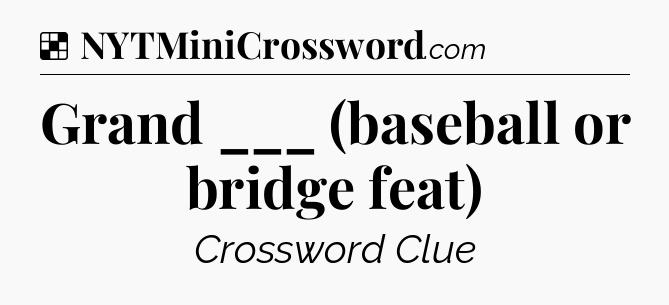 Solution: Grand ___ (baseball or bridge feat) - NYT Crossword