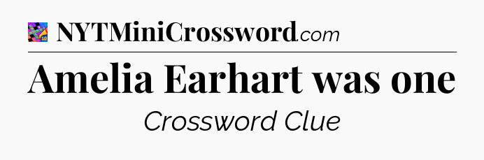 Amelia Earhart was one Crossword Clue