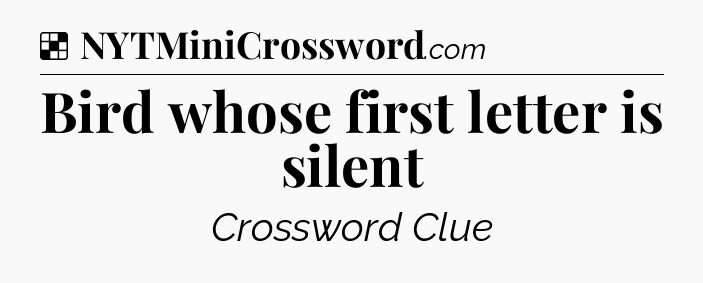 Solution: Bird whose first letter is silent - NYT Crossword
