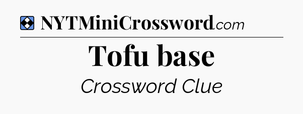 Solution: Tofu base - NYT Mini Crossword