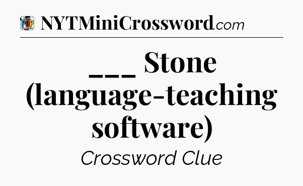 ___ Stone (language-teaching software) Crossword Clue