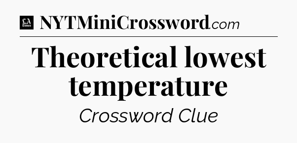Theoretical lowest temperature - LA Times Crossword