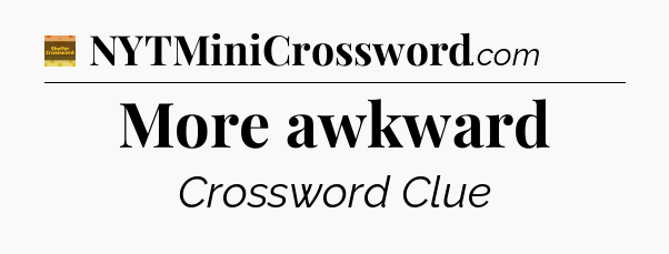 More awkward - Eugene Sheffer Crossword