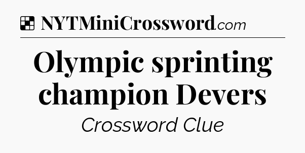 Solution: Olympic sprinting champion Devers - NYT Crossword