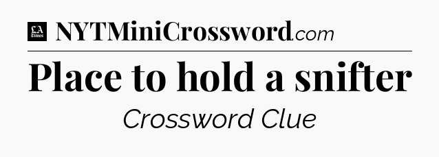Place to hold a snifter - LA Times Crossword