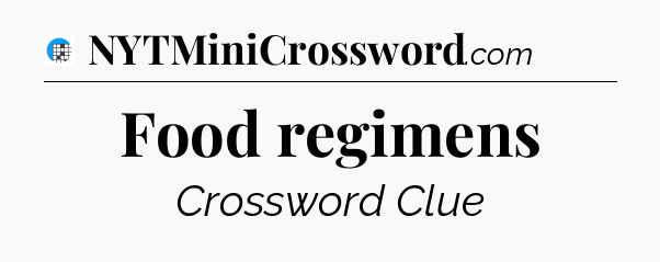 Food regimens Crossword Clue