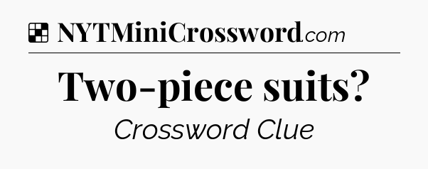 Solution: Two-piece suits - NYT Crossword