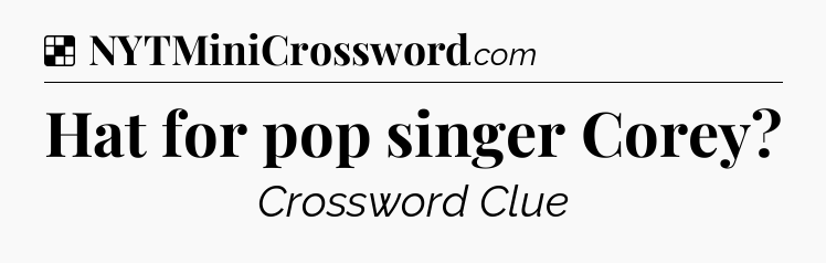 Solution: Hat for pop singer Corey - NYT Crossword