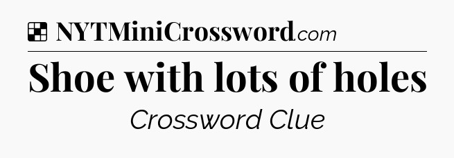 Solution: Shoe with lots of holes - NYT Crossword