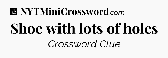 Shoe with lots of holes - LA Times Crossword
