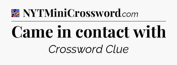 Came in contact with Crossword Clue